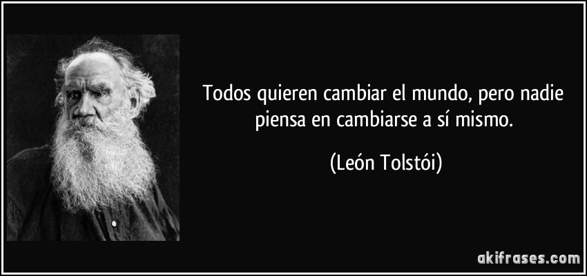 frase-todos-quieren-cambiar-el-mundo-pero-nadie-piensa-en-cambiarse-a-si-mismo-leon-tolstoi-132311
