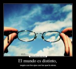 elmundoesdistintosegunconlosojosconlosquelomires